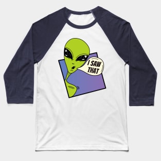 I Saw that , green alien dude , whatcha doin Baseball T-Shirt